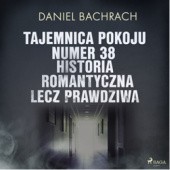 Okładka książki Tajemnica pokoju numer 38. Historia romantyczna, lecz prawdziwa Daniel Bachrach