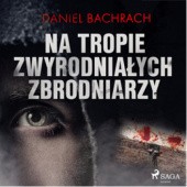 Okładka książki Na tropie zwyrodniałych zbrodniarzy Daniel Bachrach