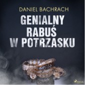 Okładka książki Genialny rabuś w potrzasku Daniel Bachrach
