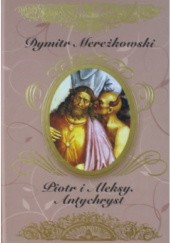 Okładka książki Piotr i Aleksy. Antychryst Dmitrij Mereżkowski
