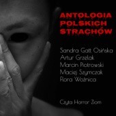 Okładka książki Antologia polskich strachów Sandra Gatt Osińska, Artur Grzelak, Marcin Piotrowski, Maciej Szymczak, Flora Woźnica, Horror Ziom