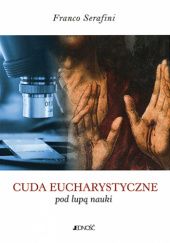 Okładka książki Cuda eucharystyczne pod lupą nauki Franco Serafini