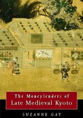 Okładka książki The Moneylenders of Late Medieval Kyoto Suzanne Gay