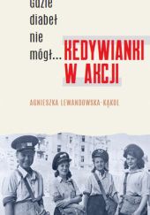 Okładka książki Gdzie diabeł nie mógł… Kedywianki w akcji Agnieszka Lewandowska-Kąkol