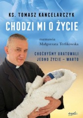 Okładka książki Chodzi mi o życie Tomasz Kancelarczyk, Małgorzata Terlikowska