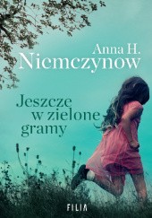 Okładka książki Jeszcze w zielone gramy Anna H. Niemczynow
