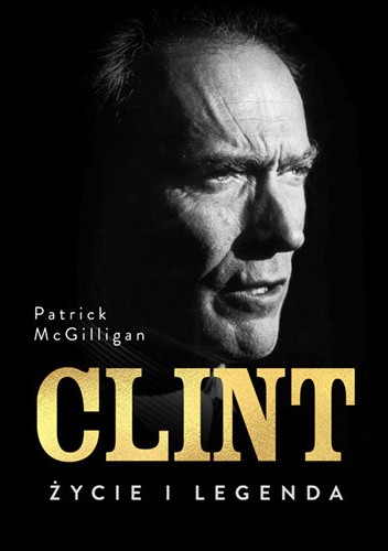 Okładka książki Clint. Życie i legenda Patrick McGilligan