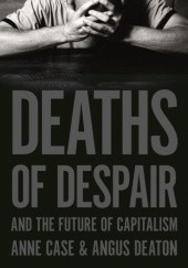 Okładka książki Deaths of Despair and the Future of Capitalism Anne Case, Angus Deaton