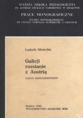 Okładka książki Galicji rozstanie z Austrią. Zarys monograficzny Ludwik Mroczka