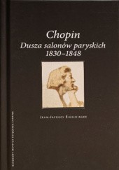Okładka książki Chopin. Dusza salonów paryskich 1830–1848 Jean-Jacques Eigeldinger