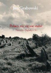 Okładka książki Polacy, nic się nie stało! Polemiki z Zagładą w tle