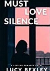 Okładka książki Must love silence Lucy Bexley