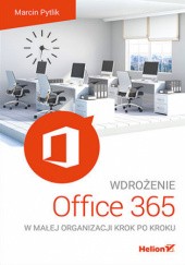 Okładka książki Wdrożenie Office 365 w małej organizacji krok po kroku Marcin Pytlik