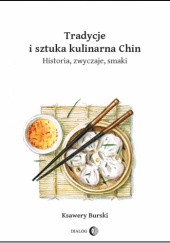 Okładka książki Tradycje i sztuka kulinarna Chin. Historia, zwyczaje, smaki