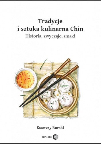 Okładka książki Tradycje i sztuka kulinarna Chin. Historia, zwyczaje, smaki Ksawery Burski