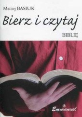 Okładka książki Bierz i czytaj Biblię Maciej Basiuk