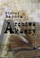 Okładka książki Archiwa Akaszy Michał Napora