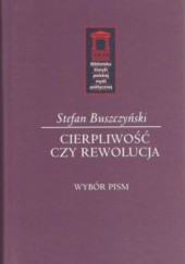 Okładka książki Cierpliwość czy rewolucja Stefan Buszczyński