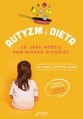 Okładka książki Autyzm i dieta. Co jako rodzic powinieneś wiedzieć Justyna Jessa