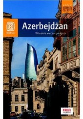 Okładka książki Azerbejdżan. W krainie wiecznego ognia Mateusz Olszowy, Monika Pacukiewicz