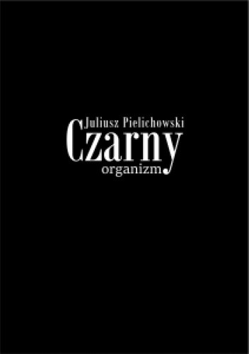 Okładka książki Czarny organizm Juliusz Pielichowski
