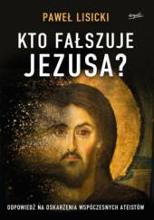 Okładka książki Kto fałszuje Jezusa? Paweł Lisicki