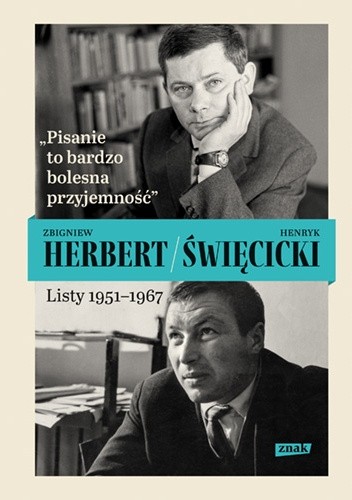 Okładka książki Pisanie to bardzo bolesna przyjemność. Listy 1951-1967 Zbigniew Herbert, Henryk Święcicki