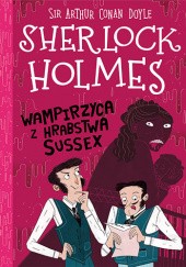 Okładka książki Sherlock Holmes. Wampirzyca z hrabstwa Sussex Arthur Conan Doyle