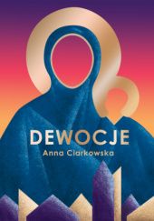 Okładka książki Dewocje Anna Ciarkowska