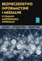 Okładka książki Bezpieczeństwo informacyjne i medialne w czasach nadprodukcji informacji Hanna Batorowska, Paulina Motylińska