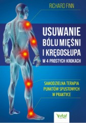 Okładka książki Usuwanie bólu mięśni i kręgosłupa w 4 prostych krokach. Samodzielna terapia punktów spustowych w praktyce Richard Finn