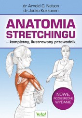 Okładka książki Anatomia stretchingu – kompletny, ilustrowany przewodnik. Nowe, rozszerzone wydanie Jouko Kokkonen, Arnold G. Nelson