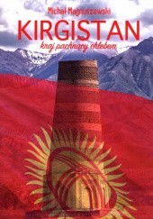 Okładka książki Kirgistan. Kraj pachnący chlebem Michał Magnuszewski