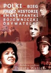 Okładka książki Polki − bieg przez historię. Emancypantki, bojowniczki, obywatelki Danuta Waniek