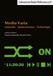 Okładka książki Media Varia. Jednostki. Społeczeństwa. Technologie Tomasz Gackowski, Mateusz Patera