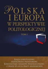 Okładka książki Polska i Europa w perspektywie politologicznej Justyna Miecznikowska, Jacek Wojnicki, Łukasz Zamęcki