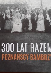 Okładka książki 300 lat razem Poznańscy Bambrzy Magdalena Mrugalska-Banaszak