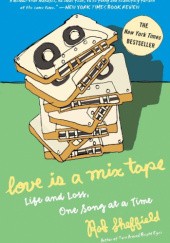 Okładka książki Love is a Mixtape: Life and Loss, One Song at a Time Rob Sheffield