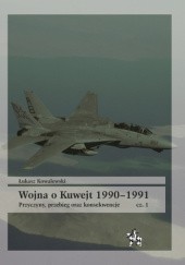 Wojna o Kuwejt 1990–1991. Przyczyny, przebieg oraz konsekwencje cz. 1