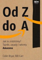 Okładka książki Od Z do A. Jak to zrobiliśmy? Tajniki, zasady i sekrety Amazona Colin Bryar, Bill Carr