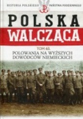 Okładka książki Polowania na wyższych dowódców niemieckich Tomasz Roguski
