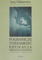 Okładka książki Pogranicze, tożsamość, edukacja międzykulturowa Jerzy Nikitorowicz