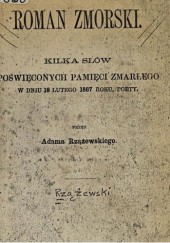 Okładka książki Roman Zmorski kilka słów poświęconych pamięci zmarłego w dniu 18 lutego 1867 roku poety Adam Rzążewski