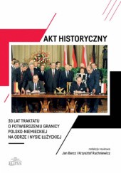 Akt historyczny - 30 lat Traktatu o potwierdzeniu granicy polsko-niemieckiej na Odrze i Nysie Łużyckiej