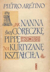 Okładka książki Jak Nanna swą córeczkę Pippę na kurtyzanę kształciła Pietro Aretino