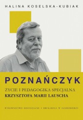 Poznańczyk. Życie i pedagogika specjalna Krzysztofa Marii Lauscha