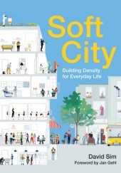 Okładka książki Soft City: Building Density for Everyday Life David Sim