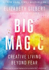 Okładka książki Big Magic CREATIVE LIVING BEYOND FEAR Elizabeth Gilbert