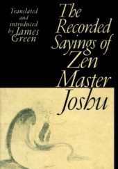 Okładka książki The Recorded Sayings of Zen Master Joshu James Greene