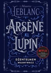 Okładka książki Arsène Lupin. Dżentelmen włamywacz Maurice Leblanc